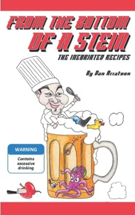 from the bottom of a stein the inebriated recipes  dan arratoon 979-8784509857