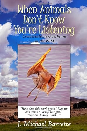 when animals dont know youre listening conversations overheard in the wild  j michael barrette 979-8637333127