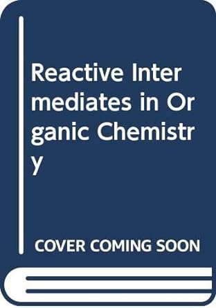 reactive intermediates in organic chemistry 1st edition neil s isaacs 0471428612, 978-0471428619