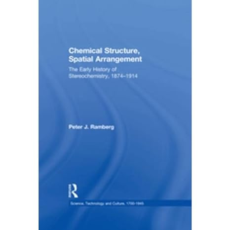 chemical structure spatial arrangement the early history of stereochemistry 1874 1914 1st edition peter j
