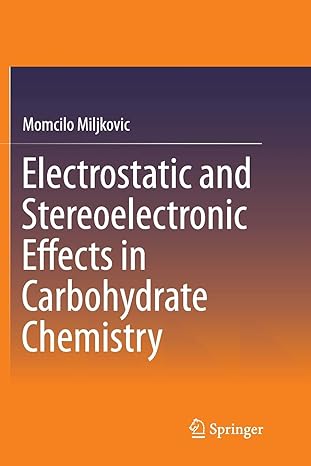 electrostatic and stereoelectronic effects in carbohydrate chemistry 1st edition momcilo miljkovic