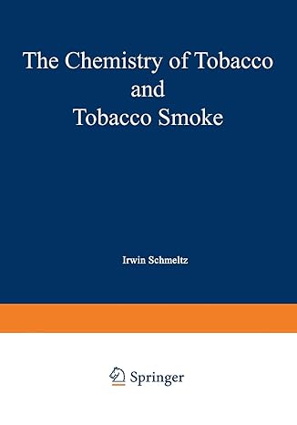 the chemistry of tobacco and tobacco smoke 1972nd edition i schmeltz 147570464x, 978-1475704648