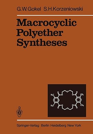 macrocyclic polyether syntheses 1st edition g w gokel ,s h korzeniowski 364268453x, 978-3642684531