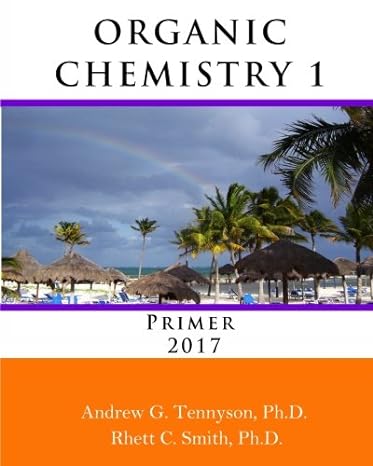 organic chemistry 1 primer 2017 1st edition rhett c smith ph d ,andrew g tennyson ph d 0999167200,