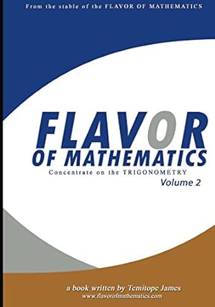 flavor of mathematics concentrate on the trigonometry volume 2 1st edition temitope james 1537348647,
