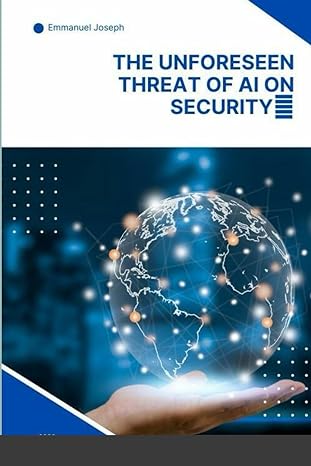 the unforeseen threat of ai on security 1st edition mr emmanuel joseph 979-8862556827