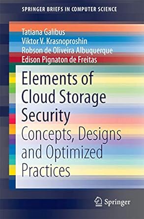 elements of cloud storage security concepts designs and optimized practices 1st edition tatiana galibus