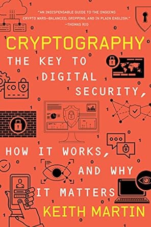 cryptography the key to digital security how it works and why it matters 1st edition keith martin 0393867455,