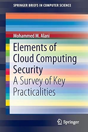 elements of cloud computing security a survey of key practicalities 1st edition mohammed m. alani 3319414100,