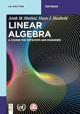 linear algebra a course for physicists and engineers 1st edition hans j mathai, arak m / haubold 3110562359,
