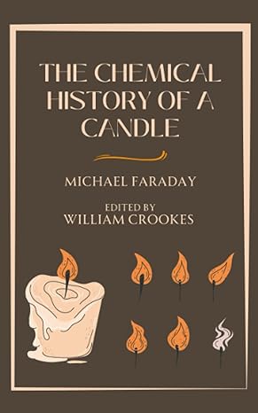 the chemical history of a candle 1st edition michael faraday ,william crookes 979-8393047337
