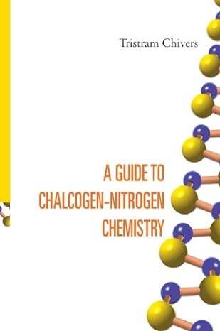 a guide to chalcogen nitrogen chemistry 1st edition tristram chivers b00ujtsuky