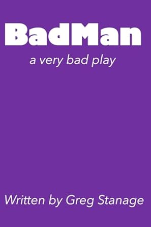badman a very bad play  greg stanage 979-8867167585