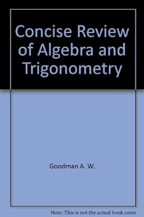 concise review of algebra and trigonometry 1st edition a w goodman 072164161x, 978-0721641614