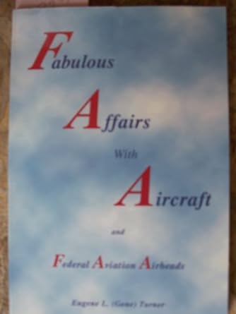 fabulous affairs with aircraft and federal aviation airheads 1st edition eugene l turner 0970087446,