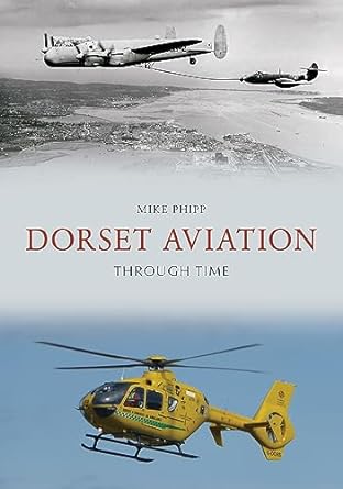 dorset aviation through time 1st edition mike phipp 144569848x, 978-1445698489