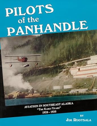 pilots of the panhandle aviation in southeast alaska 1st edition jim ruotsala ,janet ruotsala 0965883000,