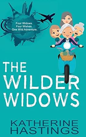 the wilder widows a hilarious and heartwarming adventure  katherine hastings 1949913252, 978-1949913255