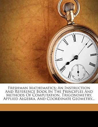 freshman mathematics an instruction and reference book in the principles and methods of computation
