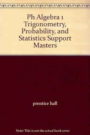 ph algebra 1 trigonometry probability and statistics support masters 1st edition prentice hall 0130627712,