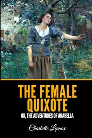 the female quixote or the adventures of arabella  charlotte lennox 979-8534170412