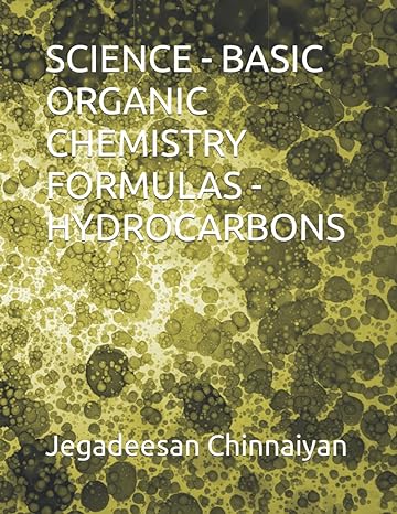 science basic organic chemistry formulas hydrocarbons 1st edition jegadeesan chinnaiyan 979-8484914432