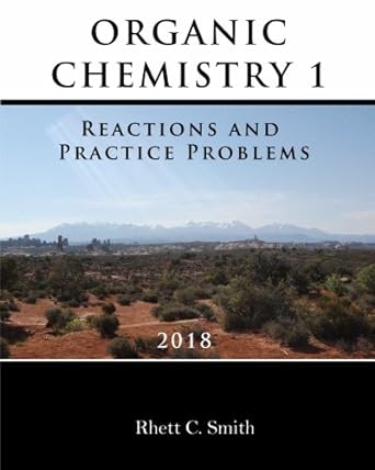 organic chemistry 1 reactions and practice problems 2018 1st edition rhett c smith 0999167227, 978-0999167229