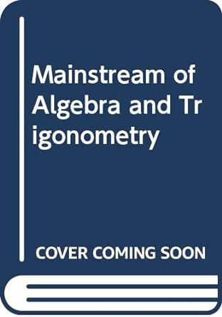 the mainstream of algebra and trigonometry 2nd edition a w goodman 039526765x, 978-0395267653