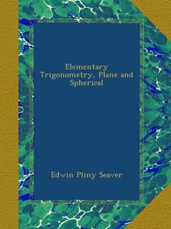 elementary trigonometry plane and spherical 1st edition edwin pliny seaver b00a121wig