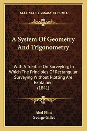 a system of geometry and trigonometry with a treatise on surveying in which the principles of rectangular