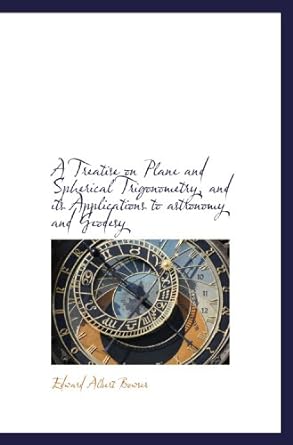a treatise on plane and spherical trigonometry and its applications to astronomy and geodesy 1st edition