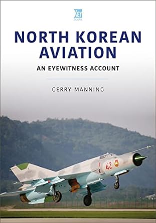 north korean aviation an eyewitness account 1st edition gerry manning 180282037x, 978-1802820379