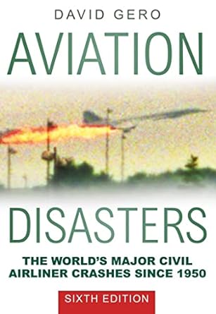 aviation disasters the world s major civil airliner crashes since 1950 6th edition david gero 0750966335,
