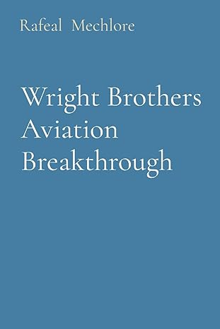 wright brothers aviation breakthrough 1st edition rafeal mechlore 8196741286, 978-8196741280
