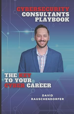 cybersecurity consultants playbook the key to your cyber career 1st edition david rauschendorfer