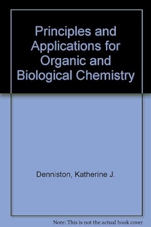 principles and applications for organic and biological chemistry 1st edition katherine j denniston