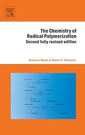 the chemistry of radical polymerization 2nd edition graeme moad ,d h solomon 0080442862, 978-0080442860