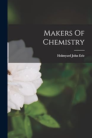 makers of chemistry 1st edition holmyard john eric 1017744491, 978-1017744491