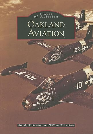 oakland aviation 1st edition ronald t reuther ,william t larkins 0738556009, 978-0738556000