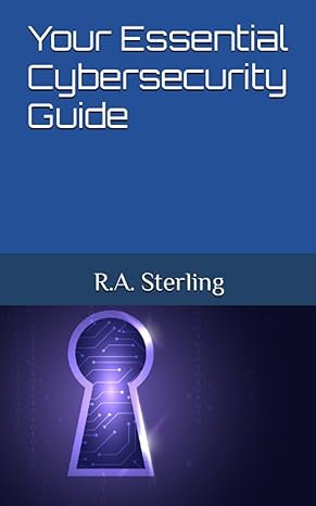 your essential cybersecurity guide 1st edition r a sterling 979-8399476117