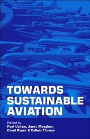 towards sustainable aviation 1st edition paul upham ,janet maughan ,david raper ,callum thomas 1853838187,