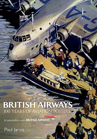 british airways 100 years of aviation posters 1st edition paul jarvis 1445679272, 978-1445679273