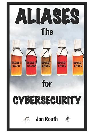 aliases the secret sauce for cybersecurity 1st edition jon routh 979-8989363919