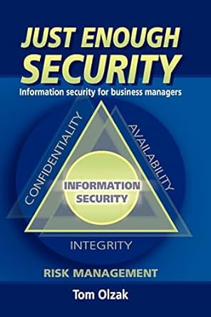 just enough security information security for business managers 1st edition tom olzak 141167541x,