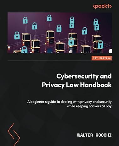 cybersecurity and privacy law handbook a beginners guide to dealing with privacy and security while keeping