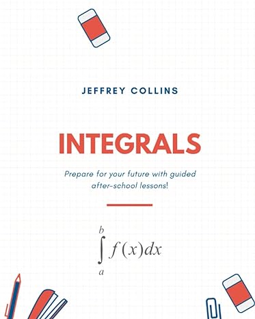 integrals prepare for your future with guided after school lessons 1st edition jeffrey collins 979-8502505314
