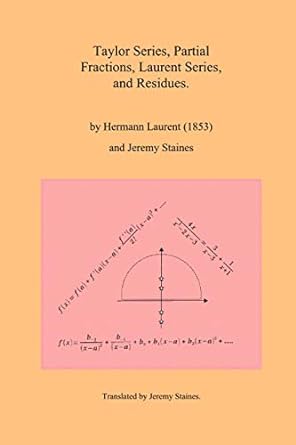 taylor series partial fractions laurent series and residues 1st edition hermann laurent ,jeremy staines