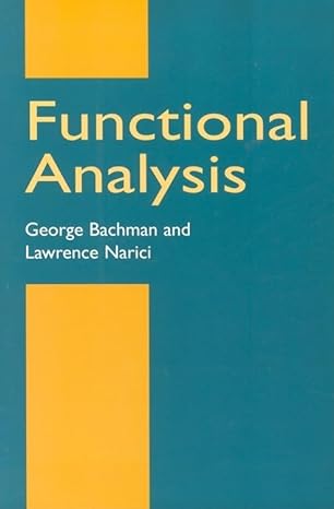 functional analysis 2nd edition george bachman ,lawrence narici 0486402517, 978-0486402512