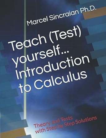 teach yourself introduction to calculus theory and tests with step by step solutions 1st edition marcel