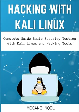 hacking with kali linux complete guide basic security testing with kali linux and hacking tools 1st edition